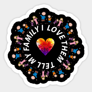 TELL MY FAMILY I LOVE THEM Sticker